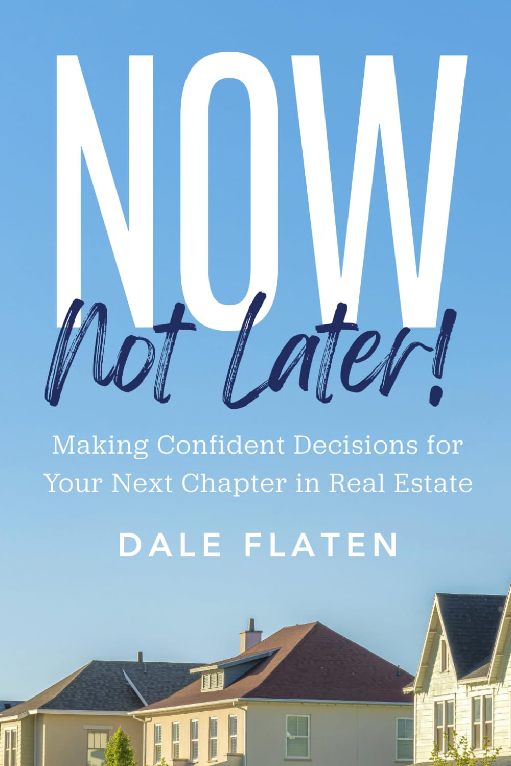 Now, Not Later! by Dale Flaten, book cover